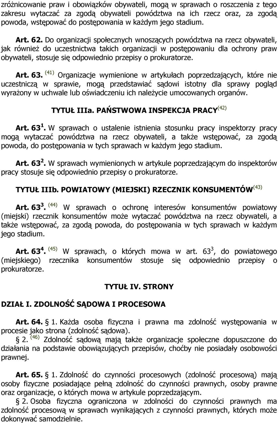 Do organizacji społecznych wnoszących powództwa na rzecz obywateli, jak równieŝ do uczestnictwa takich organizacji w postępowaniu dla ochrony praw obywateli, stosuje się odpowiednio przepisy o