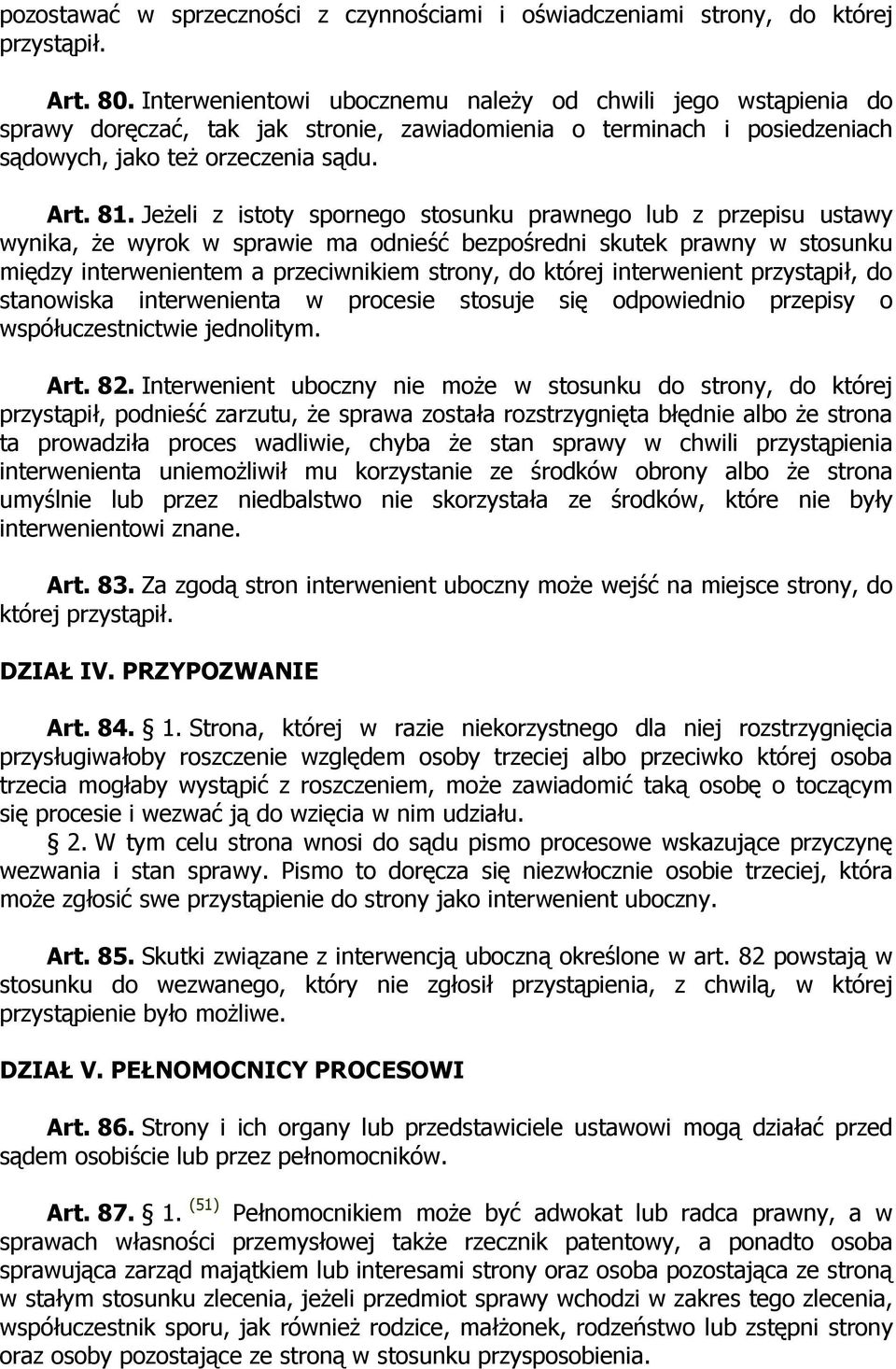 JeŜeli z istoty spornego stosunku prawnego lub z przepisu ustawy wynika, Ŝe wyrok w sprawie ma odnieść bezpośredni skutek prawny w stosunku między interwenientem a przeciwnikiem strony, do której