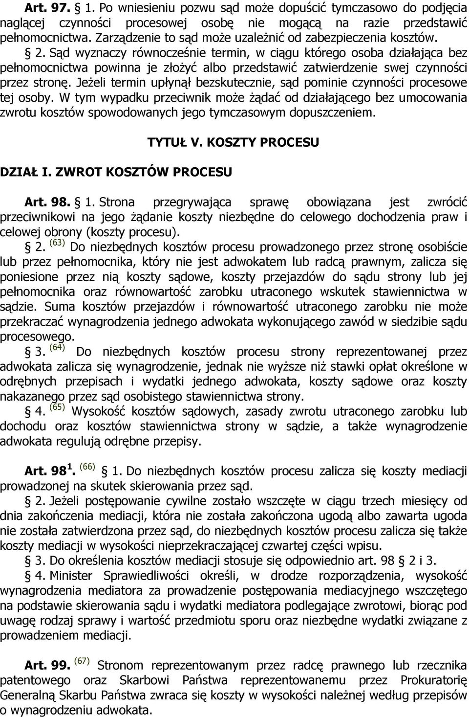 Sąd wyznaczy równocześnie termin, w ciągu którego osoba działająca bez pełnomocnictwa powinna je złoŝyć albo przedstawić zatwierdzenie swej czynności przez stronę.