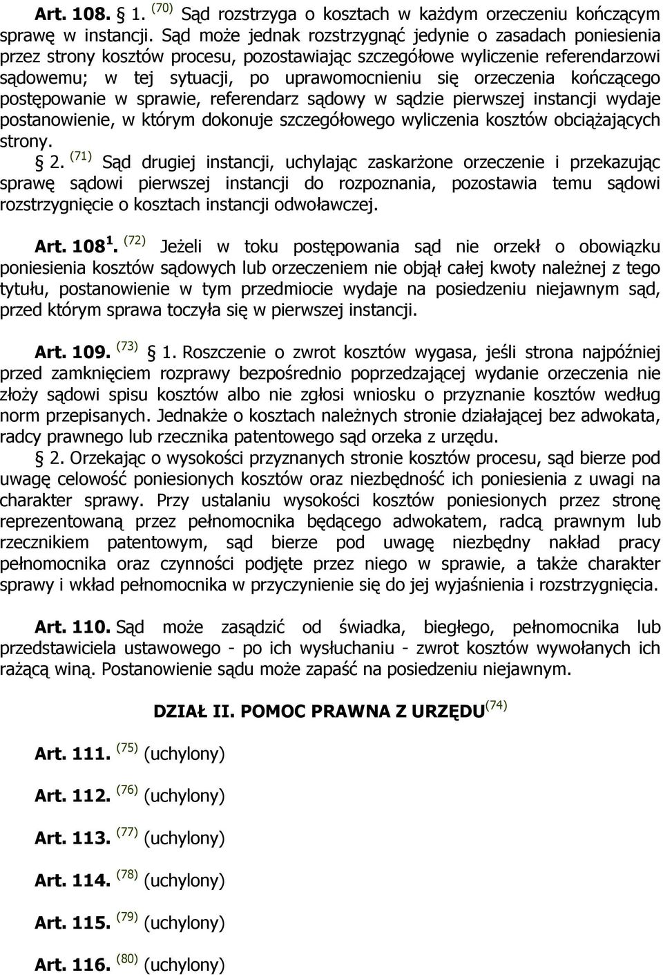 orzeczenia kończącego postępowanie w sprawie, referendarz sądowy w sądzie pierwszej instancji wydaje postanowienie, w którym dokonuje szczegółowego wyliczenia kosztów obciąŝających strony. 2.