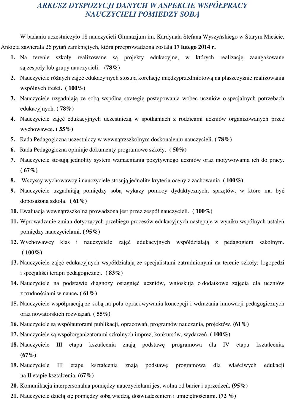 (78%) 2. Nauczyciele różnych zajęć edukacyjnych stosują korelację międzyprzedmiotową na płaszczyźnie realizowania wspólnych treści. ( 100%) 3.