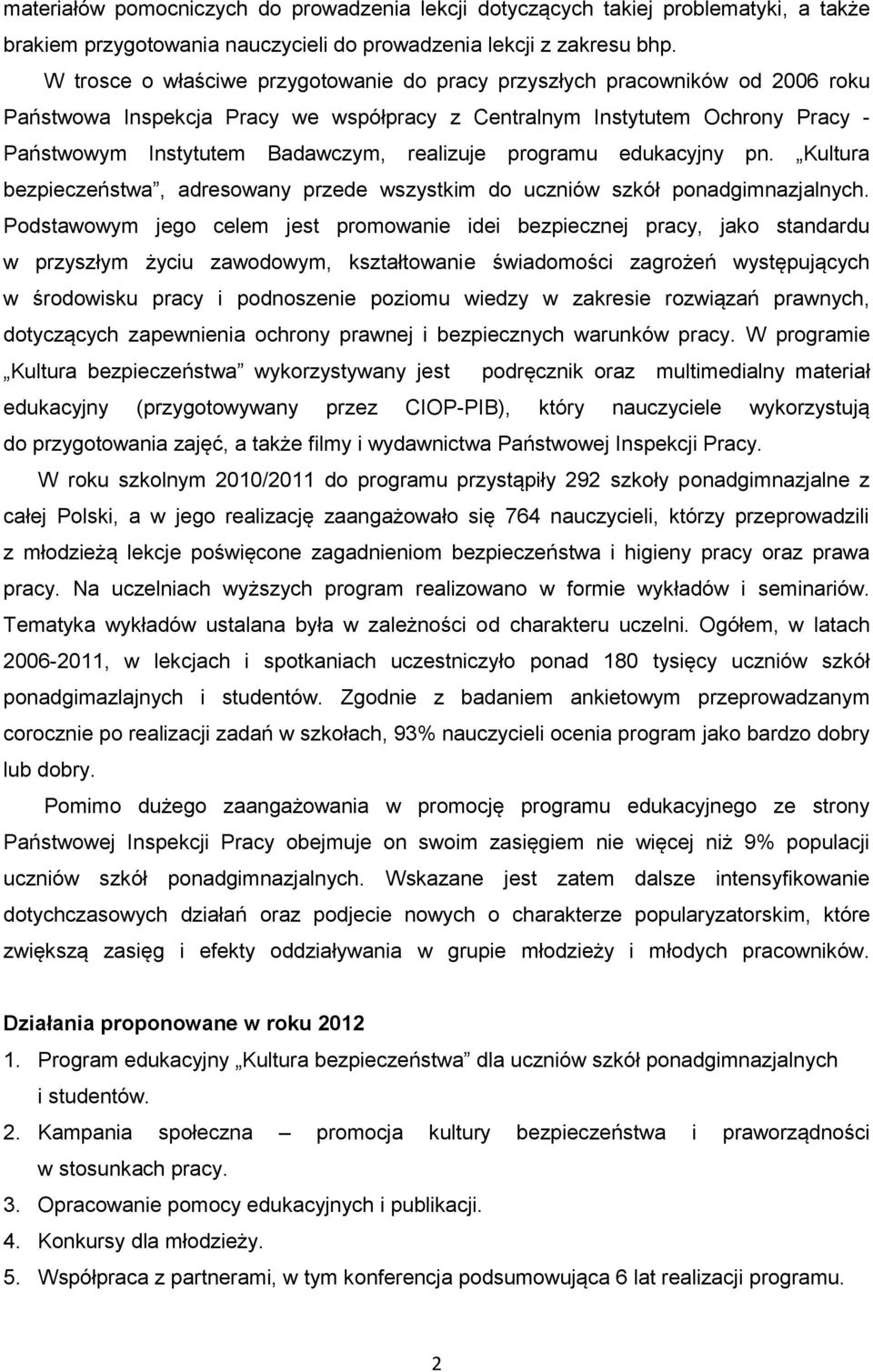 realizuje programu edukacyjny pn. Kultura bezpieczeństwa, adresowany przede wszystkim do uczniów szkół ponadgimnazjalnych.