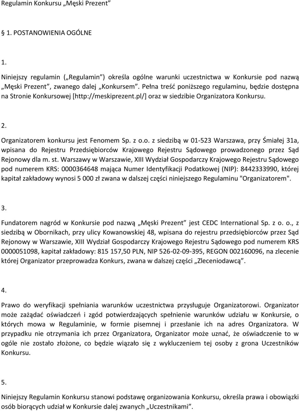 st. Warszawy w Warszawie, XIII Wydział Gospodarczy Krajowego Rejestru Sądowego pod numerem KRS: 0000364648 mająca Numer Identyfikacji Podatkowej (NIP): 8442333990, której kapitał zakładowy wynosi 5