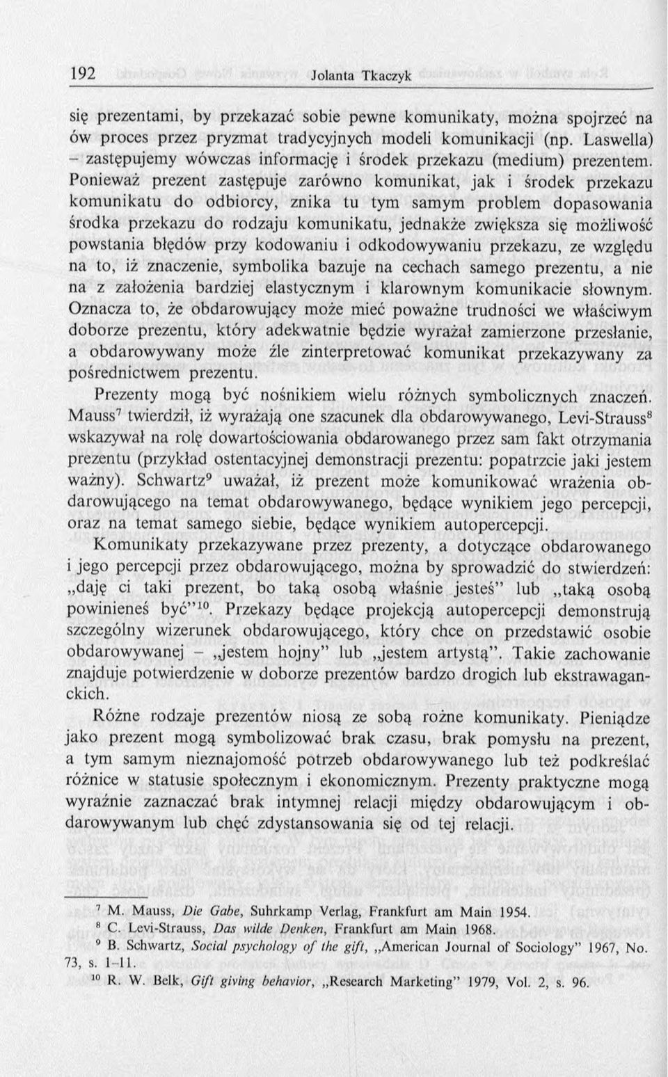 Ponieważ prezent zastępuje zarów no kom unikat, jak i środek przekazu kom unikatu do odbiorcy, znika tu tym samym problem dopasow ania środka przekazu do rodzaju kom unikatu, jednakże zwiększa się