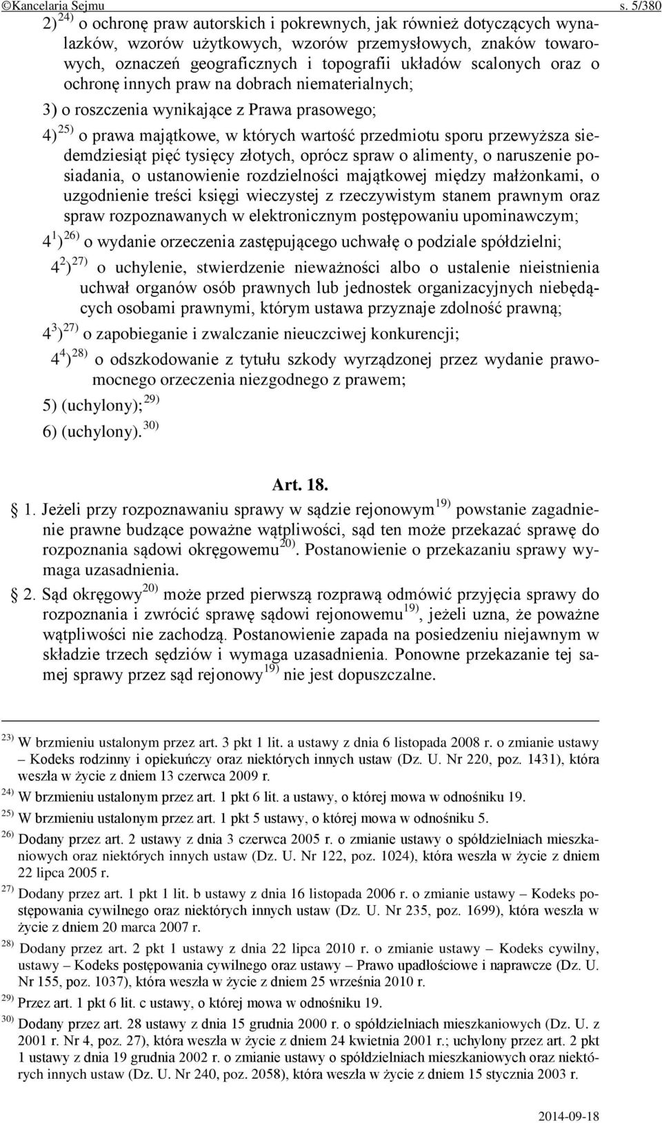 scalonych oraz o ochronę innych praw na dobrach niematerialnych; 3) o roszczenia wynikające z Prawa prasowego; 4) 25) o prawa majątkowe, w których wartość przedmiotu sporu przewyższa siedemdziesiąt