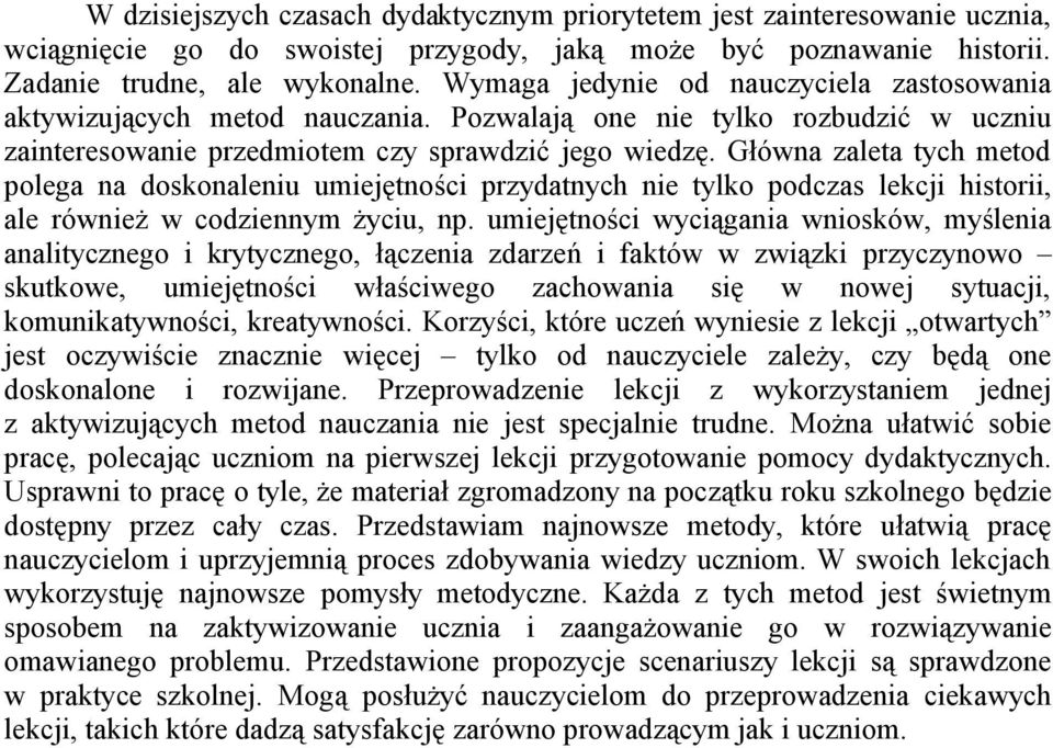 Główna zaleta tych metod polega na doskonaleniu umiejętności przydatnych nie tylko podczas lekcji historii, ale również w codziennym życiu, np.