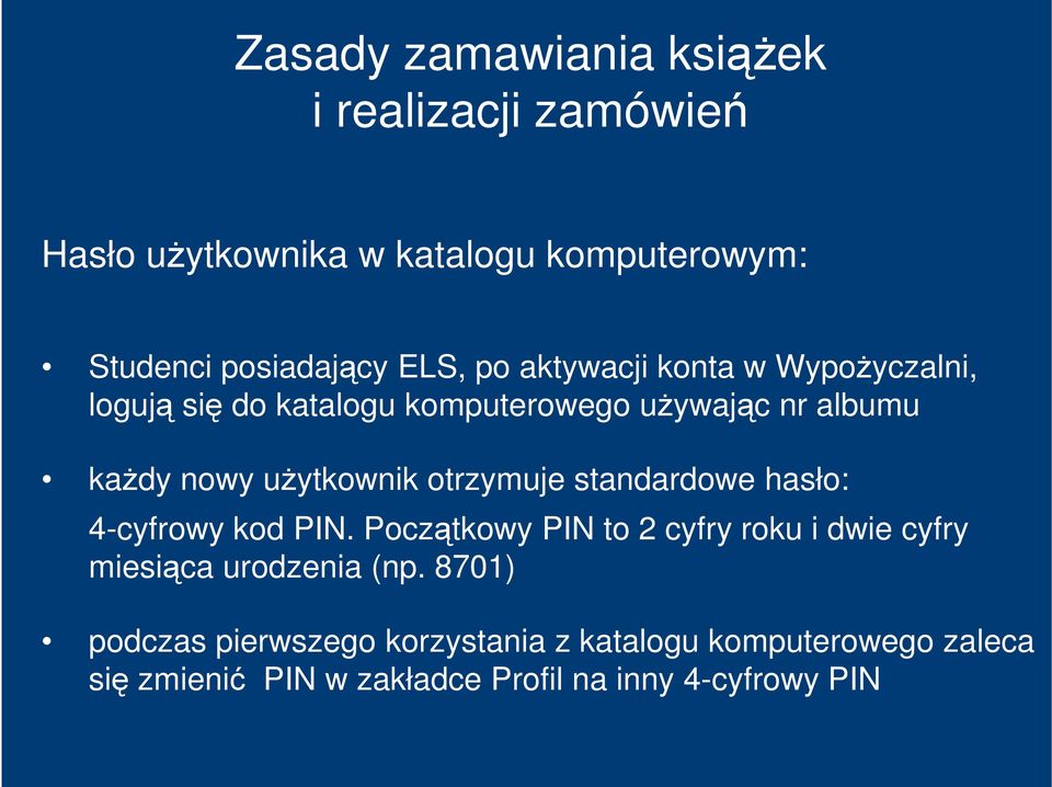 otrzymuje standardowe hasło: 4-cyfrowy kod PIN. Początkowy PIN to 2 cyfry roku i dwie cyfry miesiąca urodzenia (np.