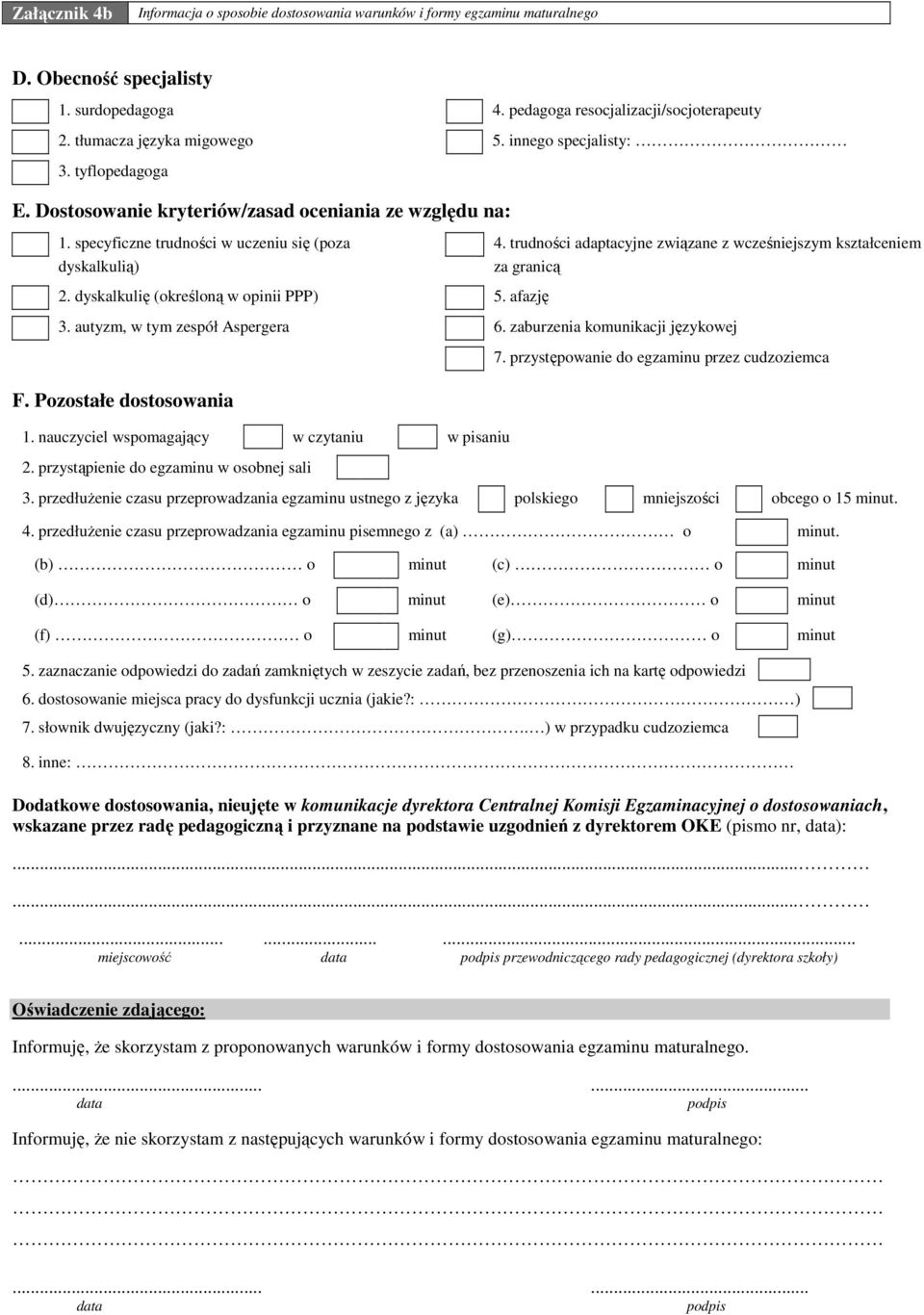 trudności adaptacyjne związane z wcześniejszym kształceniem dyskalkulią) za granicą 2. dyskalkulię (określoną w opinii PPP) 5. afazję 3. autyzm, w tym zespół Aspergera 6.