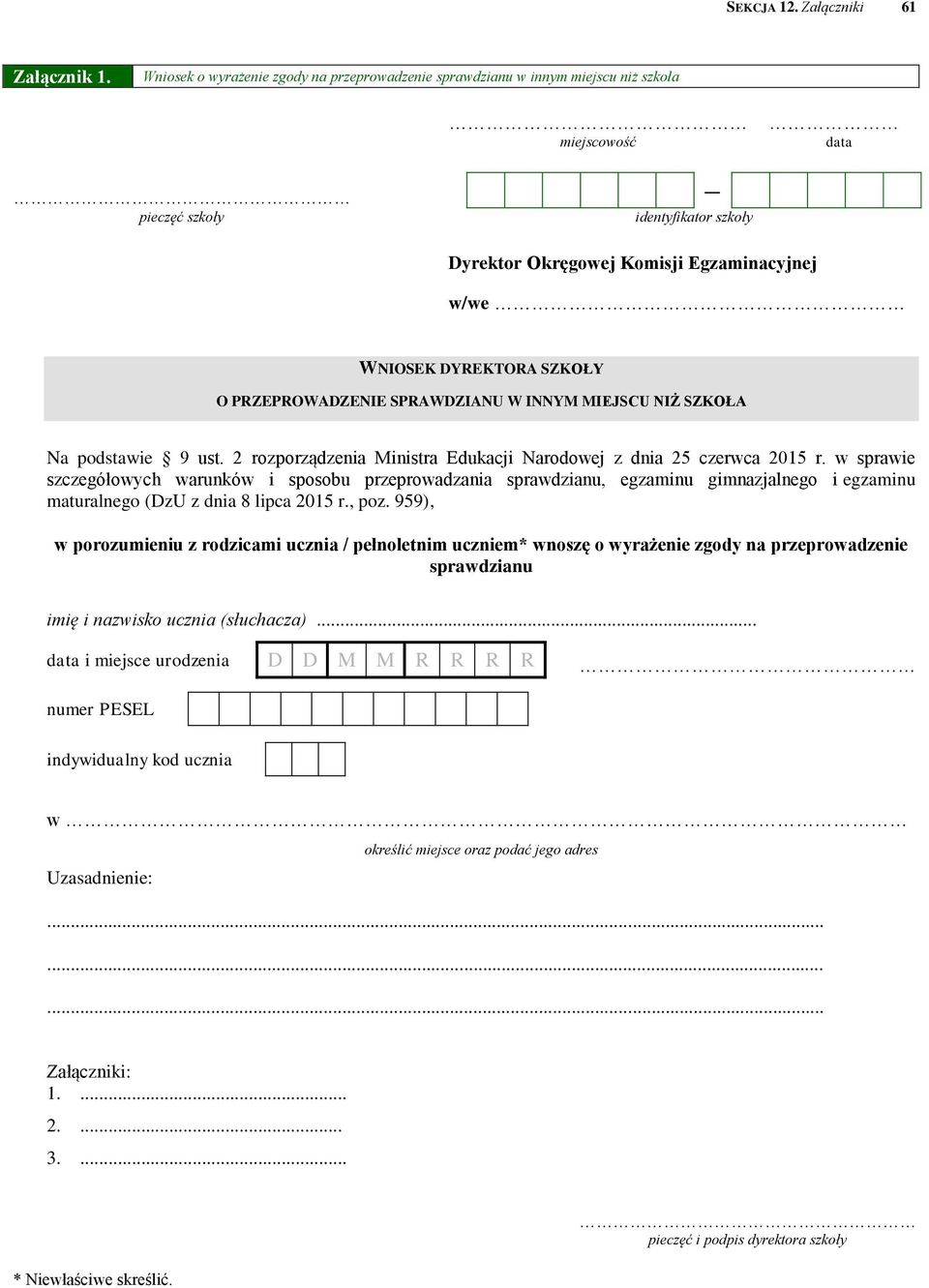 SZKOŁY O PRZEPROWADZENIE SPRAWDZIANU W INNYM MIEJSCU NIŻ SZKOŁA Na podstawie 9 ust. 2 rozporządzenia Ministra Edukacji Narodowej z dnia 25 czerwca 2015 r.