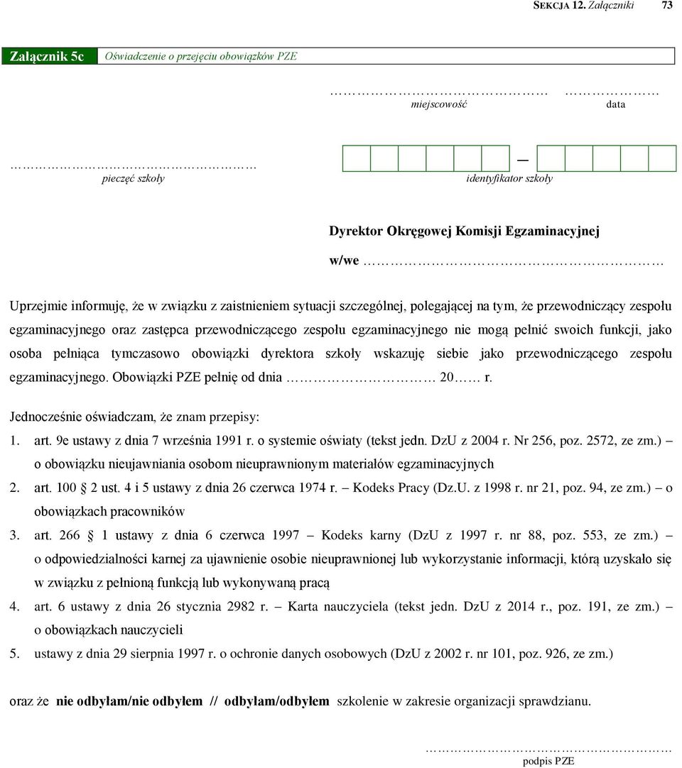 zaistnieniem sytuacji szczególnej, polegającej na tym, że przewodniczący zespołu egzaminacyjnego oraz zastępca przewodniczącego zespołu egzaminacyjnego nie mogą pełnić swoich funkcji, jako osoba