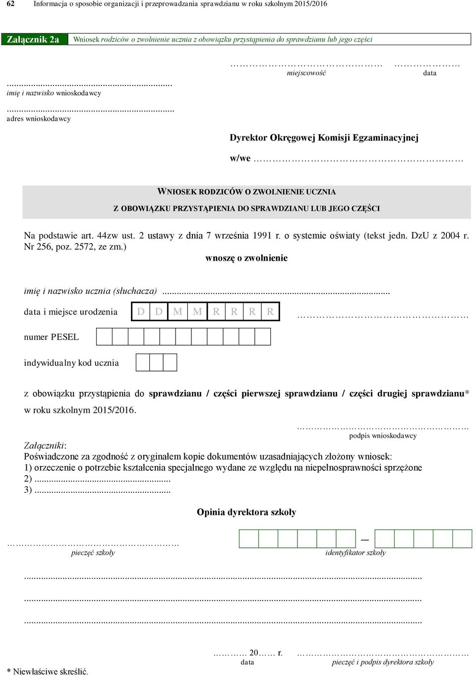 .. adres wnioskodawcy miejscowość Dyrektor Okręgowej Komisji Egzaminacyjnej w/we WNIOSEK RODZICÓW O ZWOLNIENIE UCZNIA Z OBOWIĄZKU PRZYSTĄPIENIA DO SPRAWDZIANU LUB JEGO CZĘŚCI Na podstawie art.