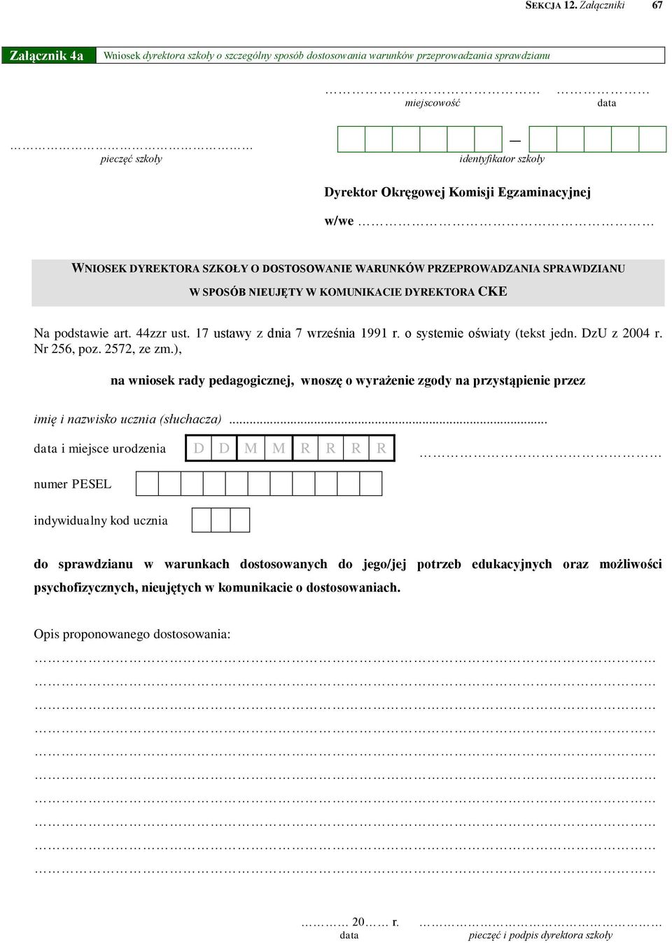 Egzaminacyjnej w/we WNIOSEK DYREKTORA SZKOŁY O DOSTOSOWANIE WARUNKÓW PRZEPROWADZANIA SPRAWDZIANU W SPOSÓB NIEUJĘTY W KOMUNIKACIE DYREKTORA CKE Na podstawie art. 44zzr ust.