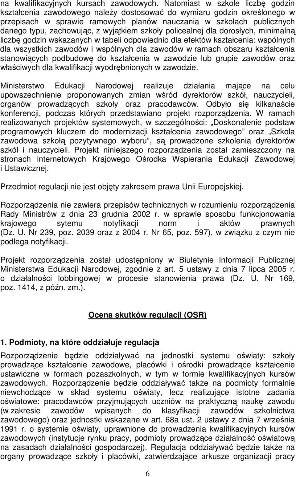 zachowując, z wyjątkiem szkoły policealnej dla dorosłych, minimalną liczbę godzin wskazanych w tabeli odpowiednio dla efektów kształcenia: wspólnych dla wszystkich zawodów i wspólnych dla zawodów w