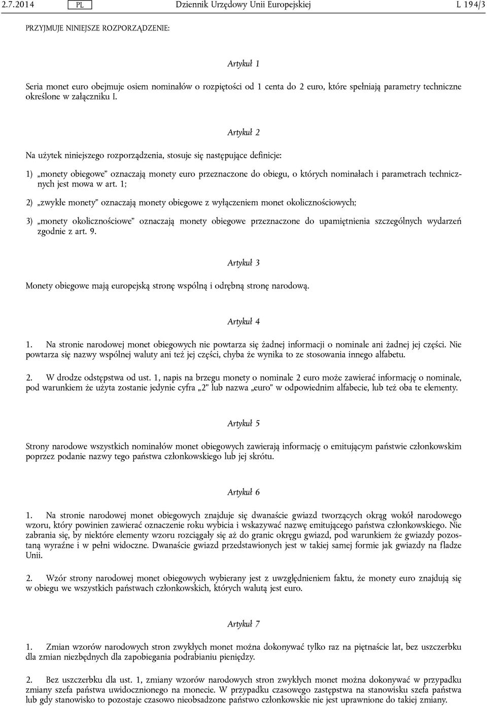 Artykuł 2 Na użytek niniejszego rozporządzenia, stosuje się następujące definicje: 1) monety obiegowe oznaczają monety euro przeznaczone do obiegu, o których nominałach i parametrach technicznych