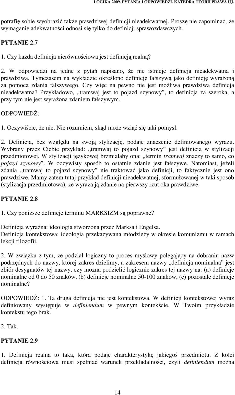 Tymczasem na wykładzie określono definicję fałszywą jako definicję wyraŝoną za pomocą zdania fałszywego. Czy więc na pewno nie jest moŝliwa prawdziwa definicja nieadekwatna?