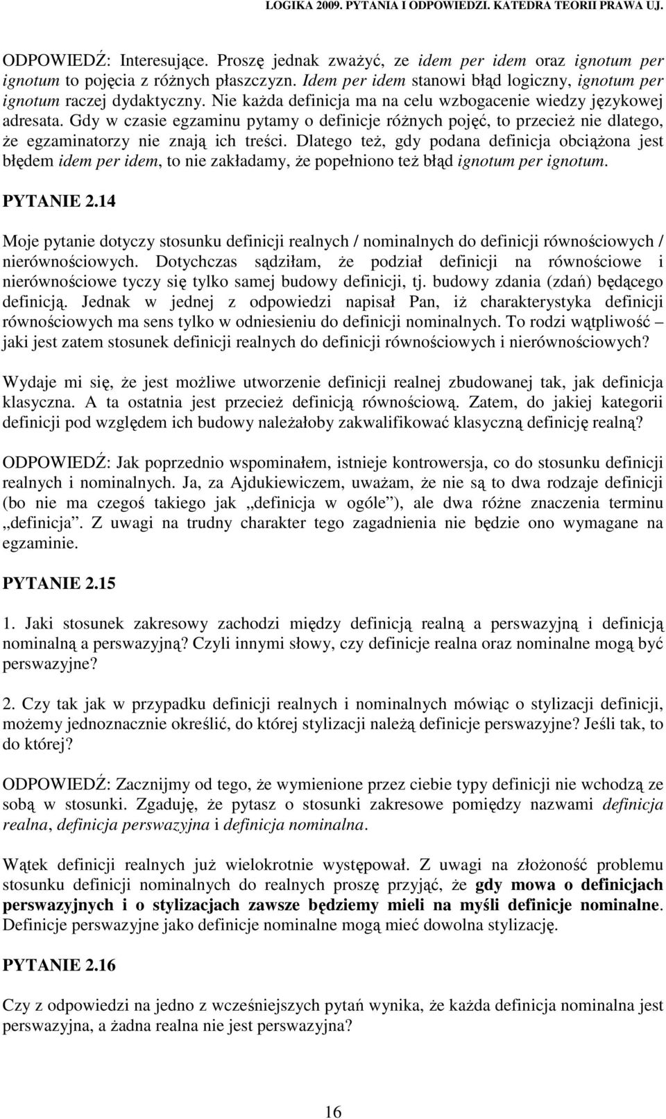 Dlatego teŝ, gdy podana definicja obciąŝona jest błędem idem per idem, to nie zakładamy, Ŝe popełniono teŝ błąd ignotum per ignotum. PYTANIE 2.