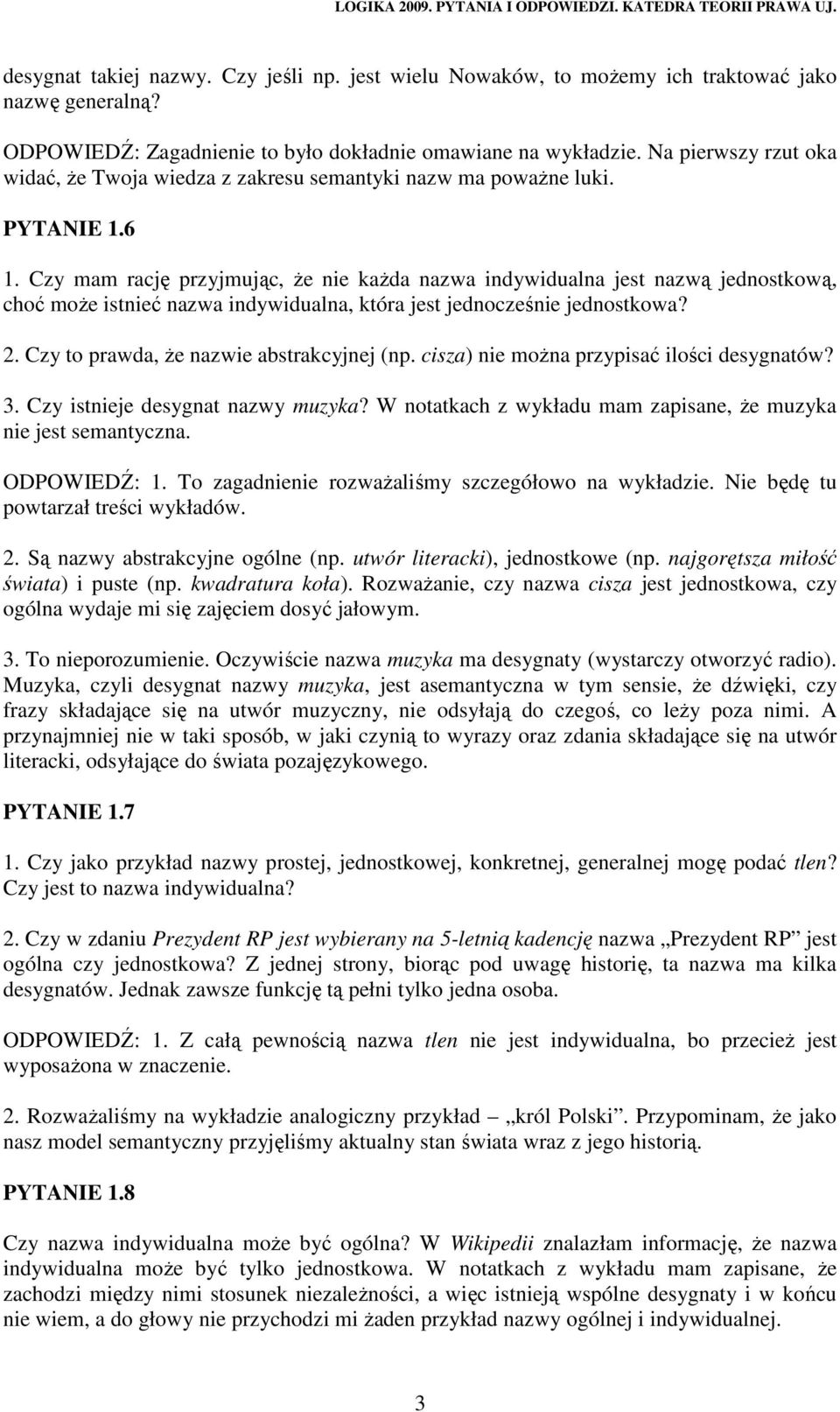 Czy mam rację przyjmując, Ŝe nie kaŝda nazwa indywidualna jest nazwą jednostkową, choć moŝe istnieć nazwa indywidualna, która jest jednocześnie jednostkowa? 2.