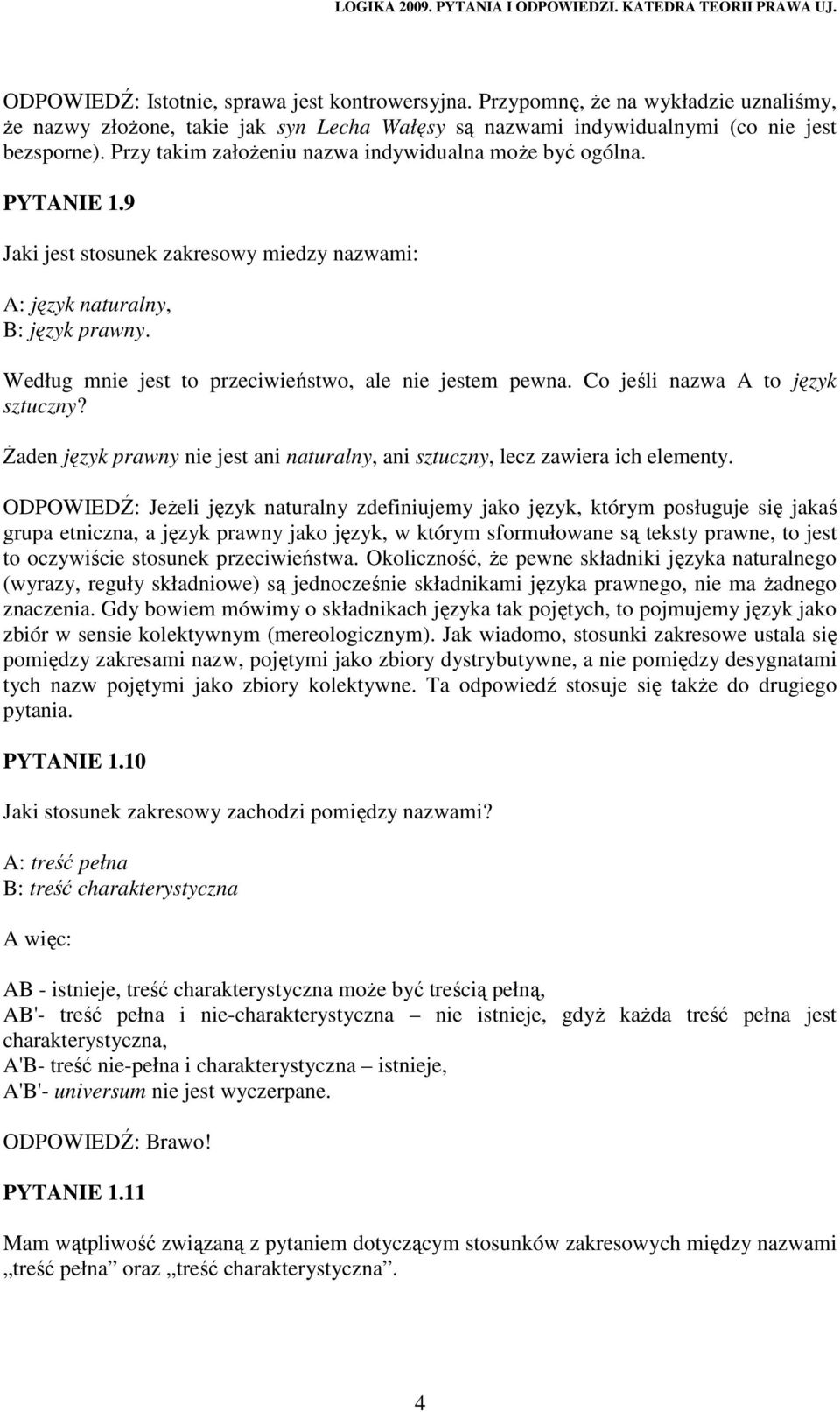 Według mnie jest to przeciwieństwo, ale nie jestem pewna. Co jeśli nazwa A to język sztuczny? śaden język prawny nie jest ani naturalny, ani sztuczny, lecz zawiera ich elementy.