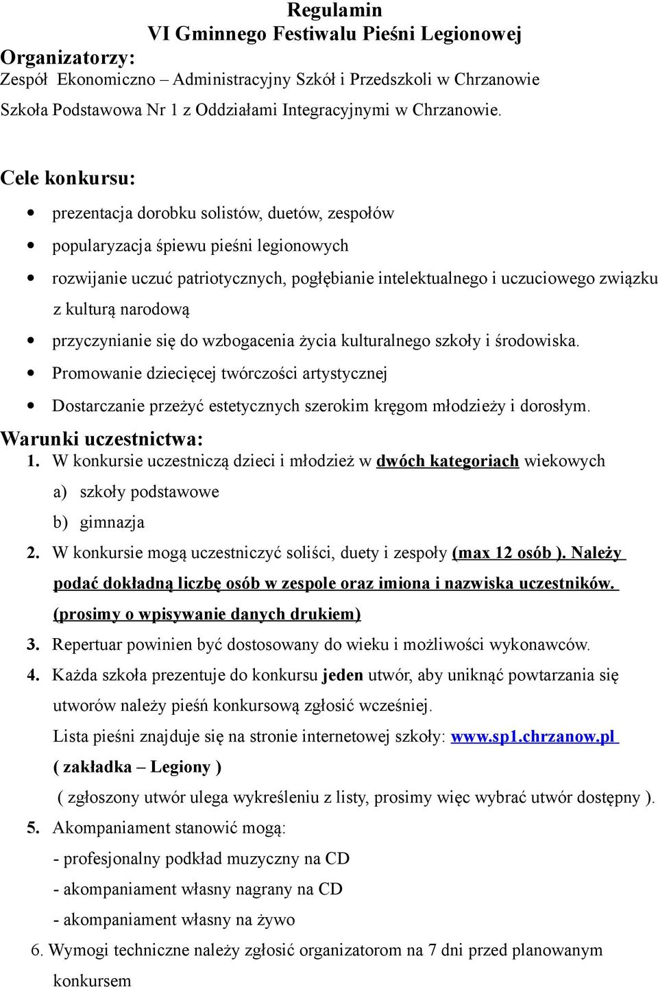 narodową przyczynianie się do wzbogacenia życia kulturalnego szkoły i środowiska. Promowanie dziecięcej twórczości artystycznej Dostarczanie przeżyć estetycznych szerokim kręgom młodzieży i dorosłym.