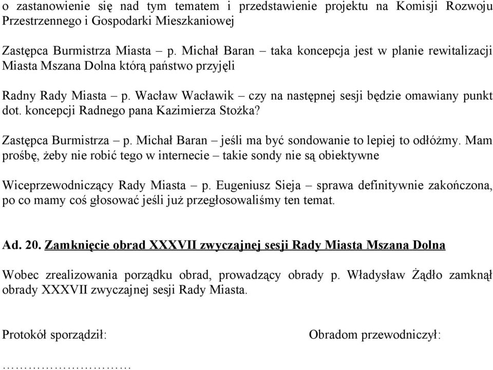 koncepcji Radnego pana Kazimierza Stożka? Zastępca Burmistrza p. Michał Baran jeśli ma być sondowanie to lepiej to odłóżmy.