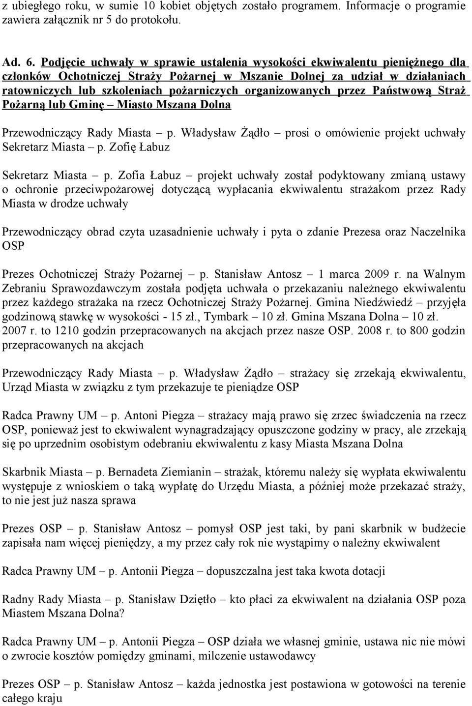 organizowanych przez Państwową Straż Pożarną lub Gminę Miasto Mszana Dolna Przewodniczący Rady Miasta p. Władysław Żądło prosi o omówienie projekt uchwały Sekretarz Miasta p.