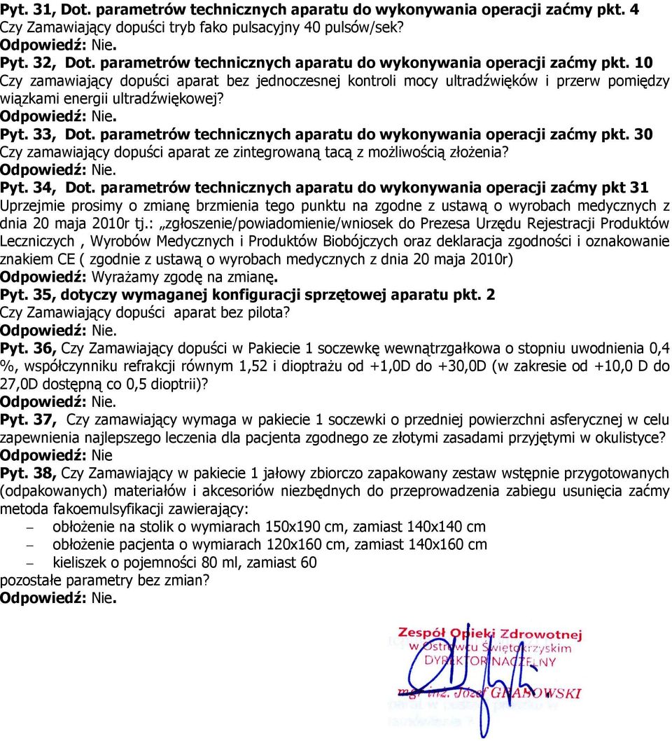 Pyt. 33, Dot. parametrów technicznych aparatu do wykonywania operacji zaćmy pkt. 30 Czy zamawiający dopuści aparat ze zintegrowaną tacą z możliwością złożenia? Pyt. 34, Dot.