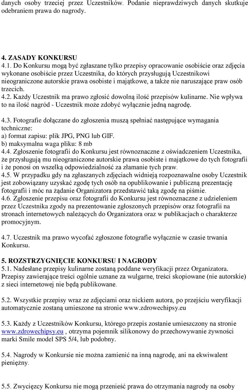 majątkowe, a także nie naruszające praw osób trzecich. 4.2. Każdy Uczestnik ma prawo zgłosić dowolną ilość przepisów kulinarne.