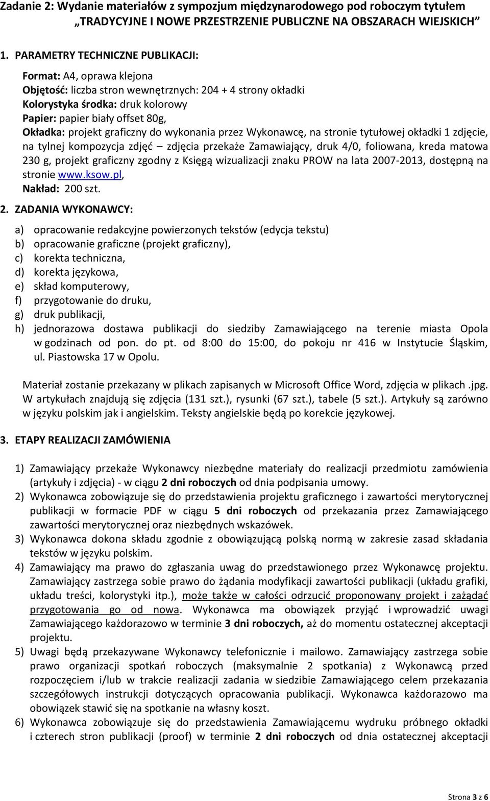 projekt graficzny do wykonania przez Wykonawcę, na stronie tytułowej okładki 1 zdjęcie, na tylnej kompozycja zdjęć zdjęcia przekaże Zamawiający, druk 4/0, foliowana, kreda matowa 230 g, projekt