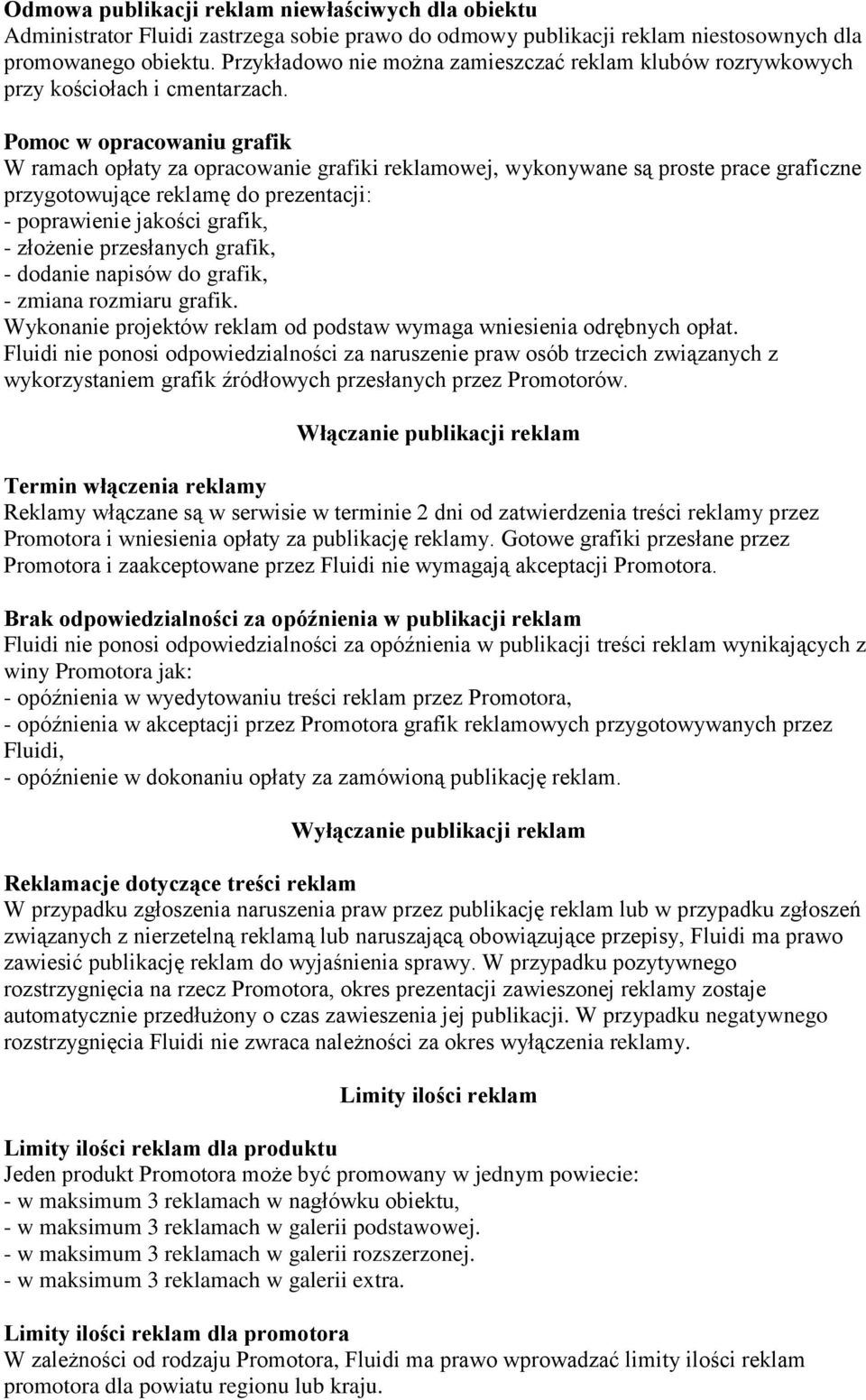 Pomoc w opracowaniu grafik W ramach opłaty za opracowanie grafiki reklamowej, wykonywane są proste prace graficzne przygotowujące reklamę do prezentacji: - poprawienie jakości grafik, - złożenie