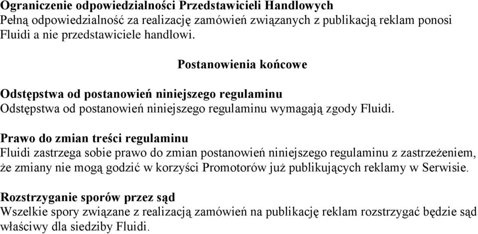 Prawo do zmian treści regulaminu Fluidi zastrzega sobie prawo do zmian postanowień niniejszego regulaminu z zastrzeżeniem, że zmiany nie mogą godzić w korzyści Promotorów