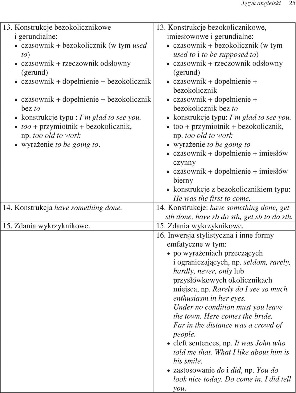 odsłowny czasownik + rzeczownik odsłowny (gerund) (gerund) czasownik + dopełnienie + bezokolicznik czasownik + dopełnienie + bezokolicznik czasownik + dopełnienie + bezokolicznik czasownik +