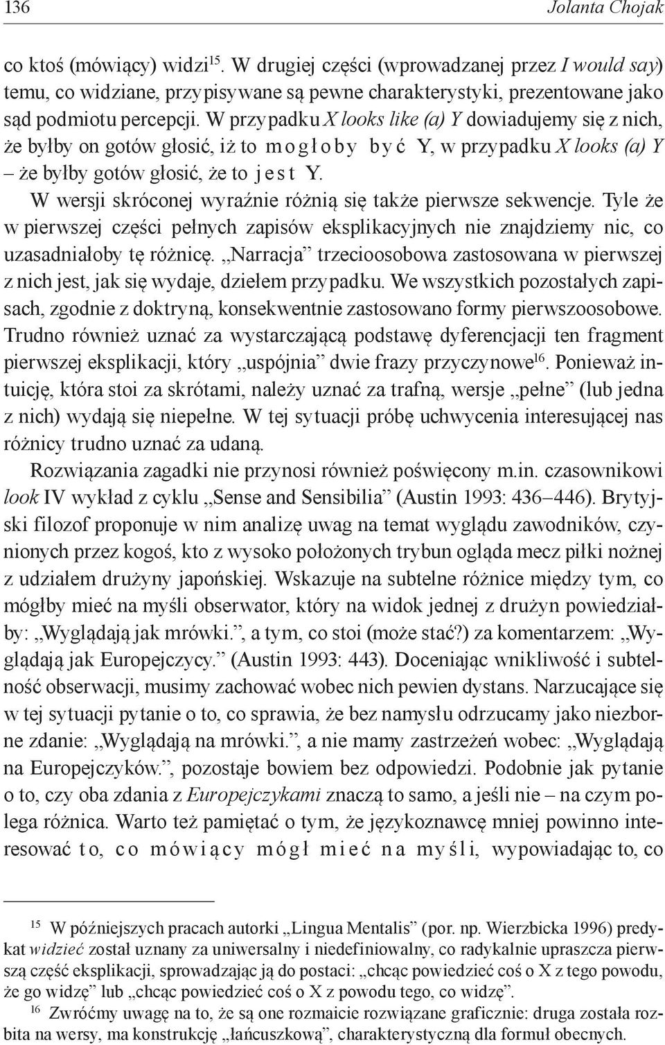 W wersji skróconej wyraźnie różnią się także pierwsze sekwencje. Tyle że w pierwszej części pełnych zapisów eksplikacyjnych nie znajdziemy nic, co uzasadniałoby tę różnicę.