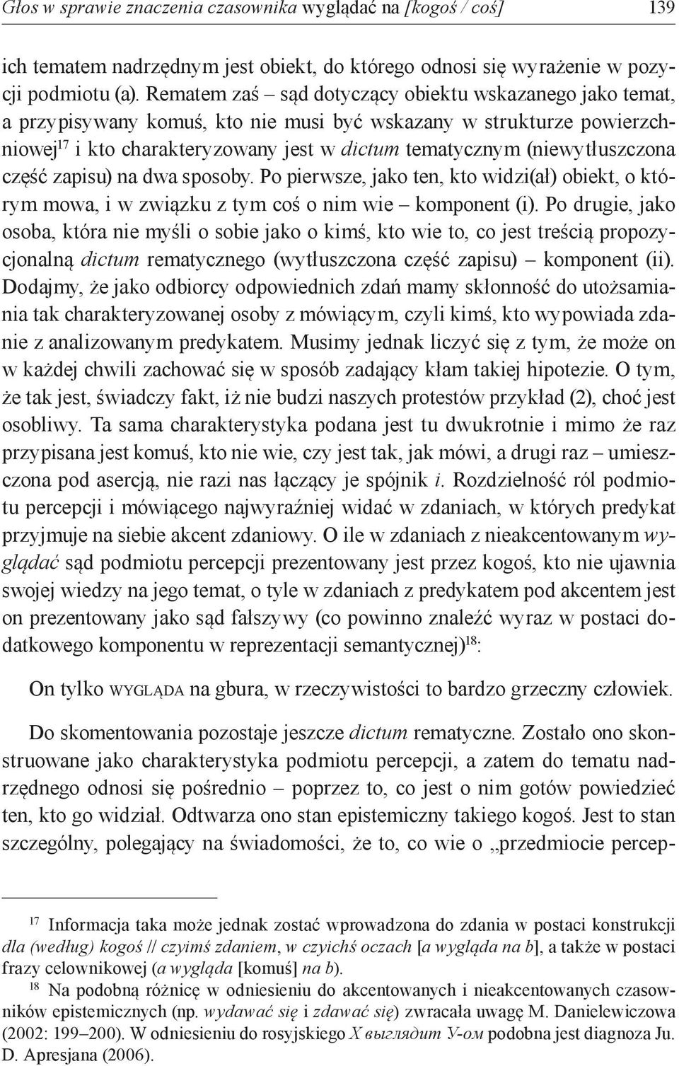 (niewytłuszczona część zapisu) na dwa sposoby. Po pierwsze, jako ten, kto widzi(ał) obiekt, o którym mowa, i w związku z tym coś o nim wie komponent (i).