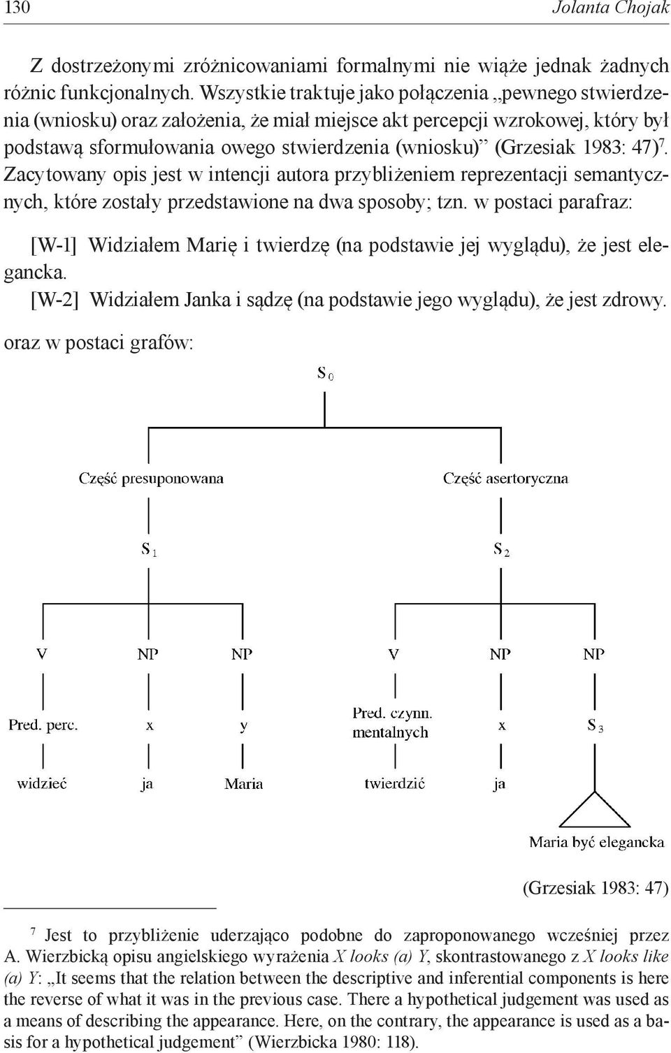 1983: 47) 7. Zacytowany opis jest w intencji autora przybliżeniem reprezentacji semantycznych, które zostały przedstawione na dwa sposoby; tzn.