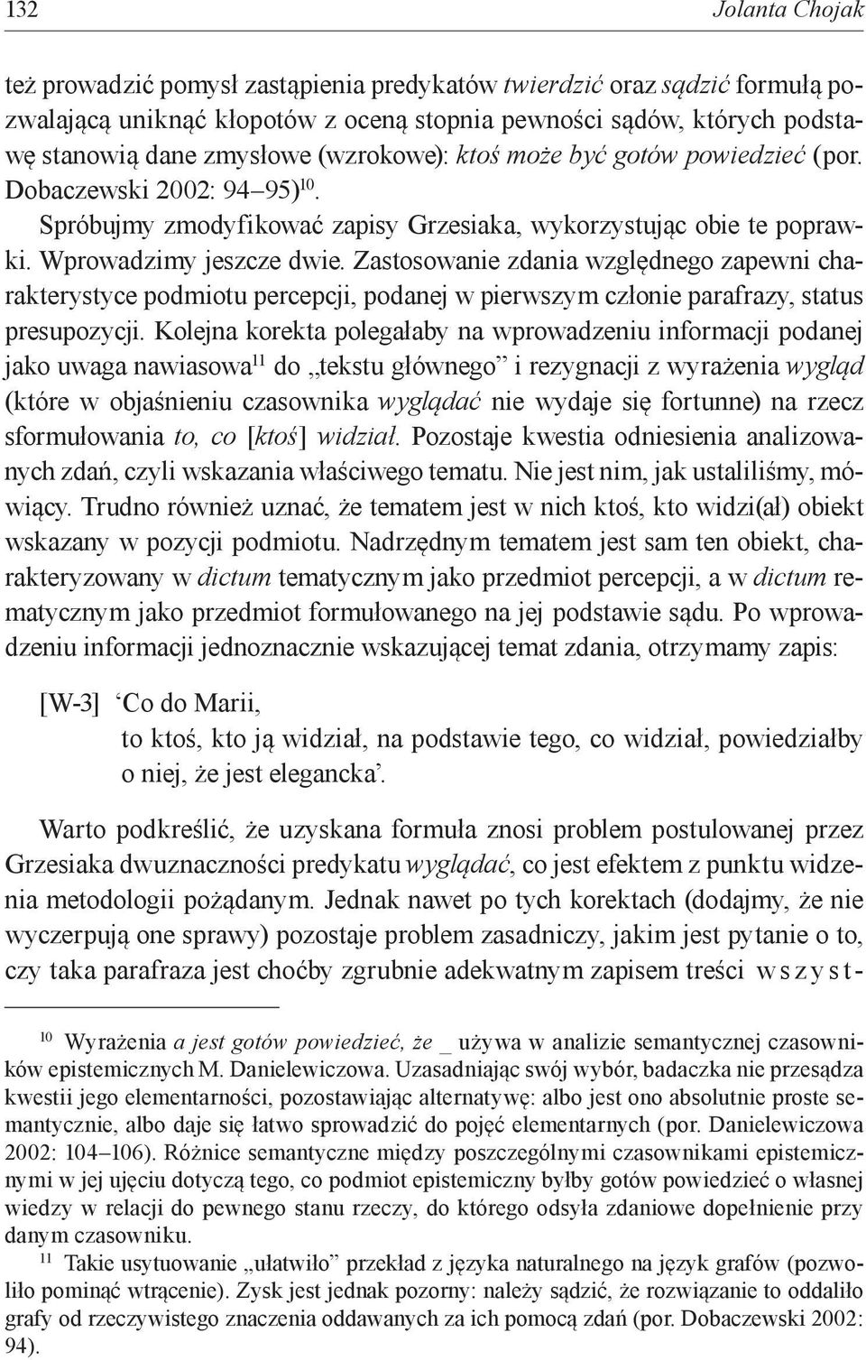 Zastosowanie zdania względnego zapewni charakterystyce podmiotu percepcji, podanej w pierwszym członie parafrazy, status presupozycji.