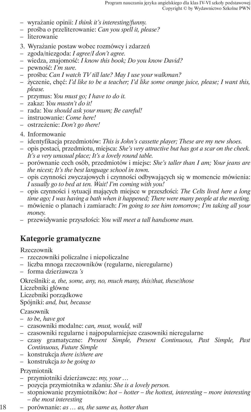 yczenie, ch ç: I d like to be a teacher; I d like some orange juice, please; I want this, please. przymus: You must go; I have to do it. zakaz: You mustn t do it!