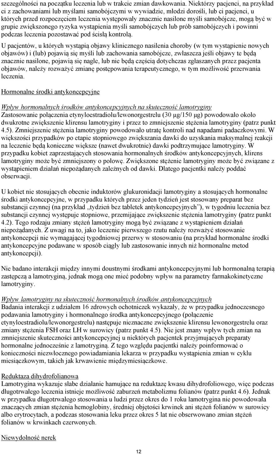 samobójcze, mogą być w grupie zwiększonego ryzyka wystąpienia myśli samobójczych lub prób samobójczych i powinni podczas leczenia pozostawać pod ścisłą kontrolą.