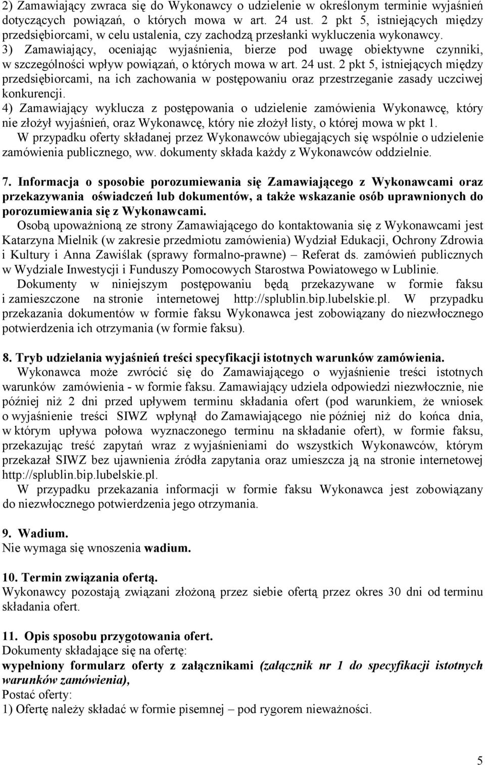 3) Zamawiający, oceniając wyjaśnienia, bierze pod uwagę obiektywne czynniki, w szczególności wpływ powiązań, o których mowa w art. 24 ust.