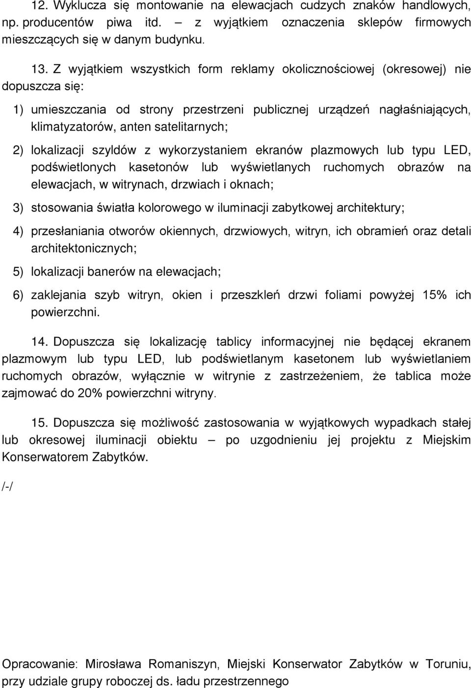 lokalizacji szyldów z wykorzystaniem ekranów plazmowych lub typu LED, podświetlonych kasetonów lub wyświetlanych ruchomych obrazów na elewacjach, w witrynach, drzwiach i oknach; 3) stosowania światła