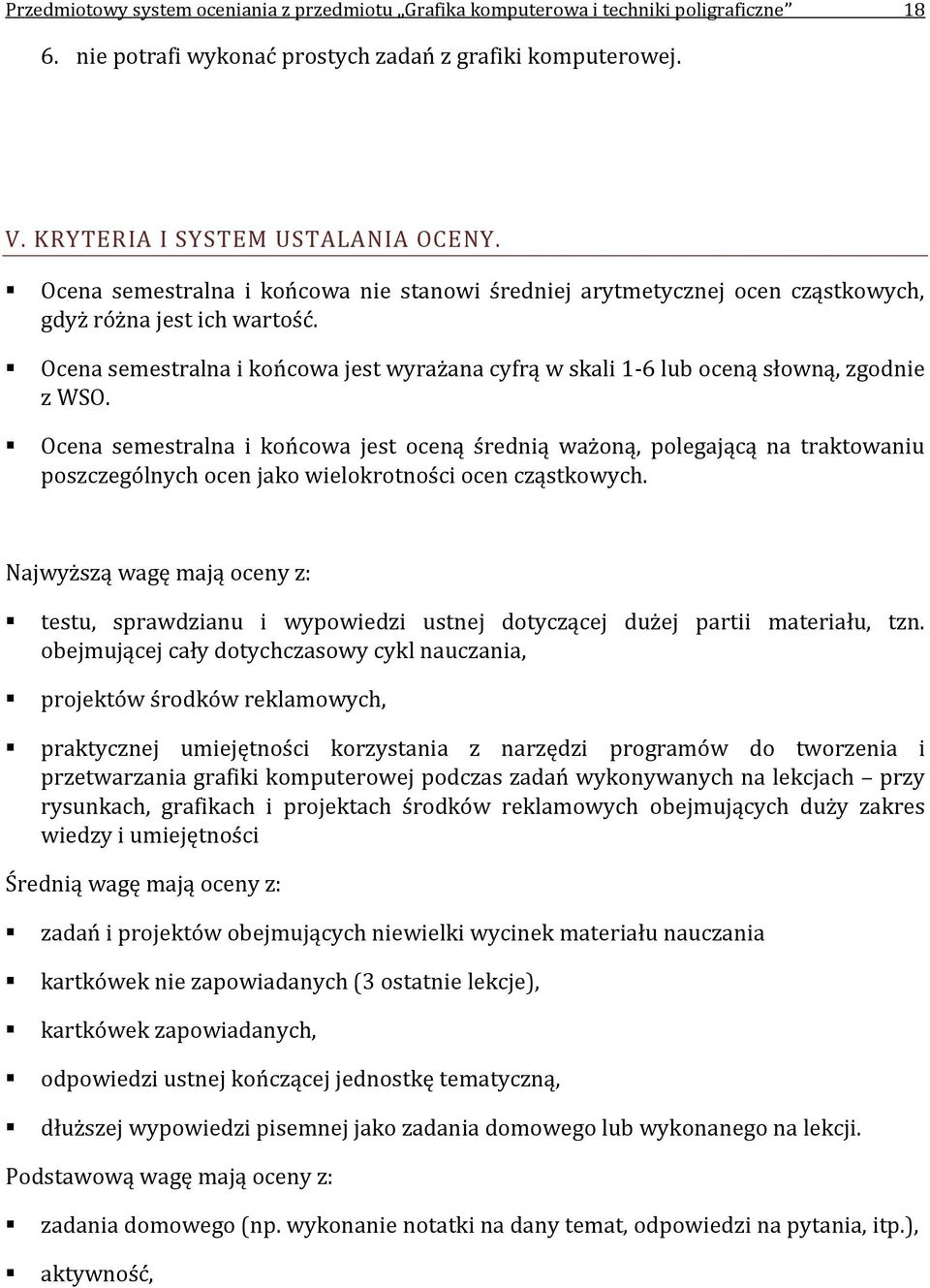 Ocena semestralna i końcowa jest wyrażana cyfrą w skali 1-6 lub oceną słowną, zgodnie z WSO.