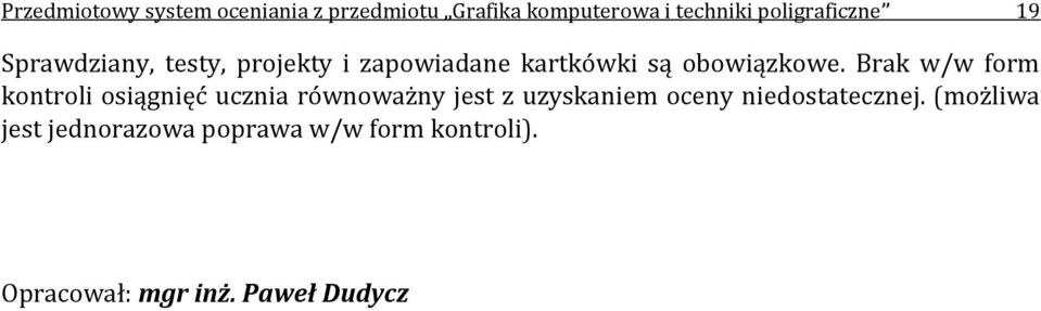 Brak w/w form kontroli osiągnięć ucznia równoważny jest z uzyskaniem oceny