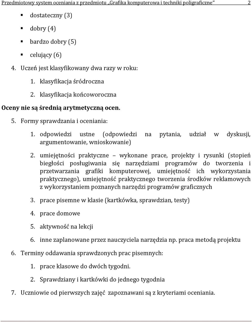 odpowiedzi ustne (odpowiedzi na pytania, udział w dyskusji, argumentowanie, wnioskowanie) 2.