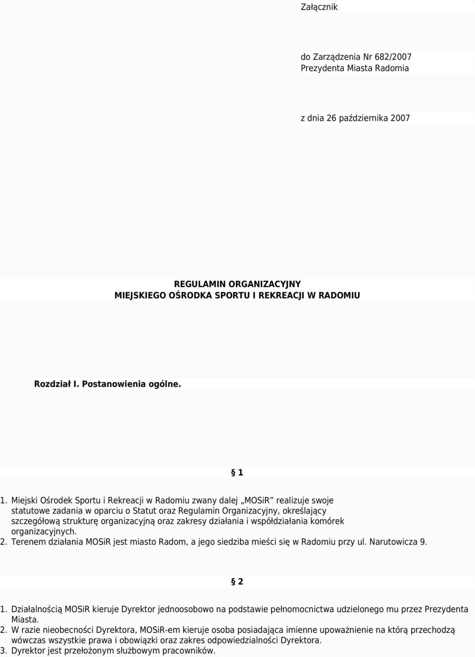 oraz zakresy działania i współdziałania komórek organizacyjnych. 2. Terenem działania MOSiR jest miasto Radom, a jego siedziba mieści się w Radomiu przy ul. Narutowicza 9. 2 1.