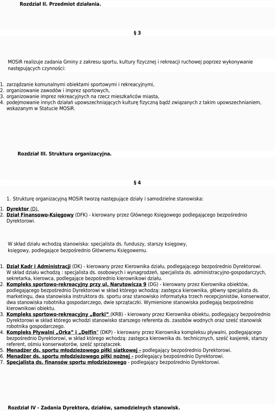 podejmowanie innych działań upowszechniających kulturę fizyczną bądź związanych z takim upowszechnianiem, wskazanym w Statucie MOSiR. Rozdział III. Struktura organizacyjna. 4 1.