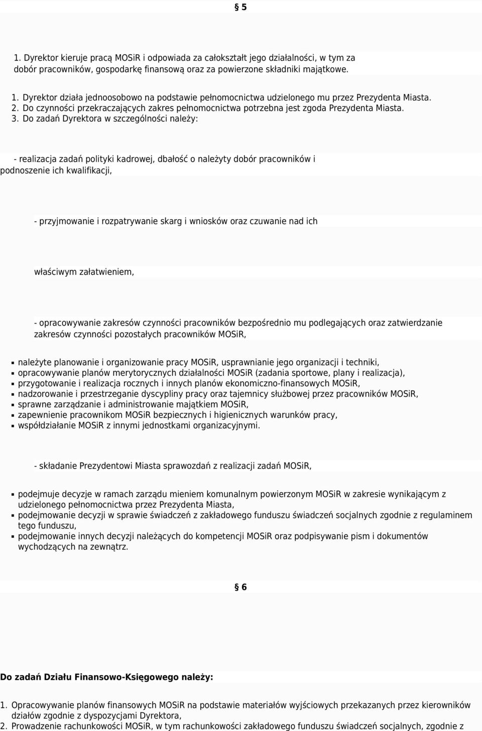 Do zadań Dyrektora w szczególności należy: - realizacja zadań polityki kadrowej, dbałość o należyty dobór pracowników i podnoszenie ich kwalifikacji, - przyjmowanie i rozpatrywanie skarg i wniosków