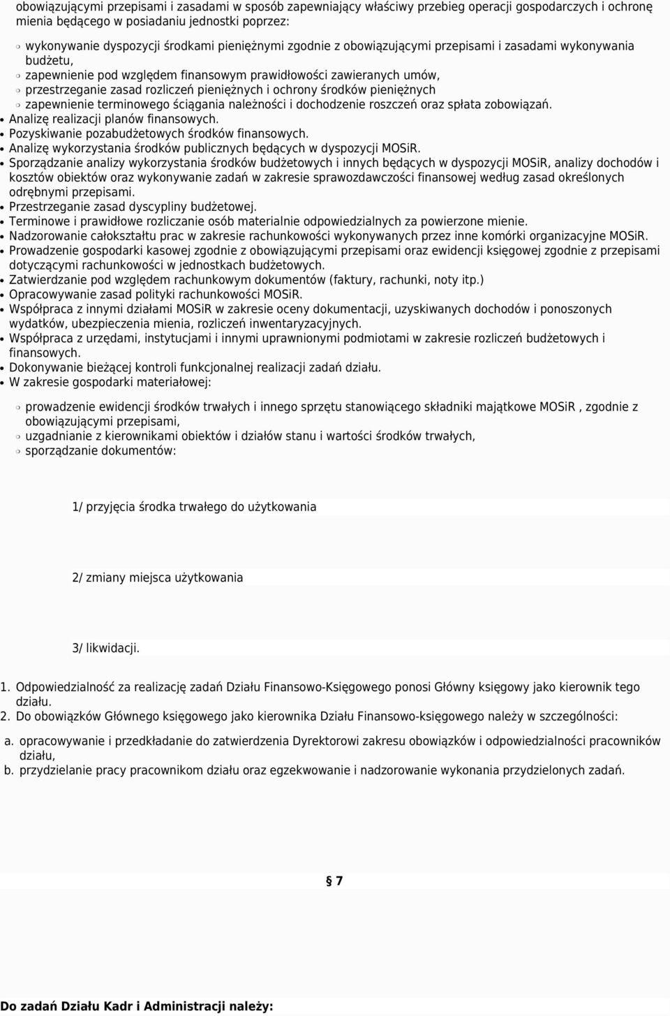 ochrony środków pieniężnych zapewnienie terminowego ściągania należności i dochodzenie roszczeń oraz spłata zobowiązań. Analizę realizacji planów finansowych.