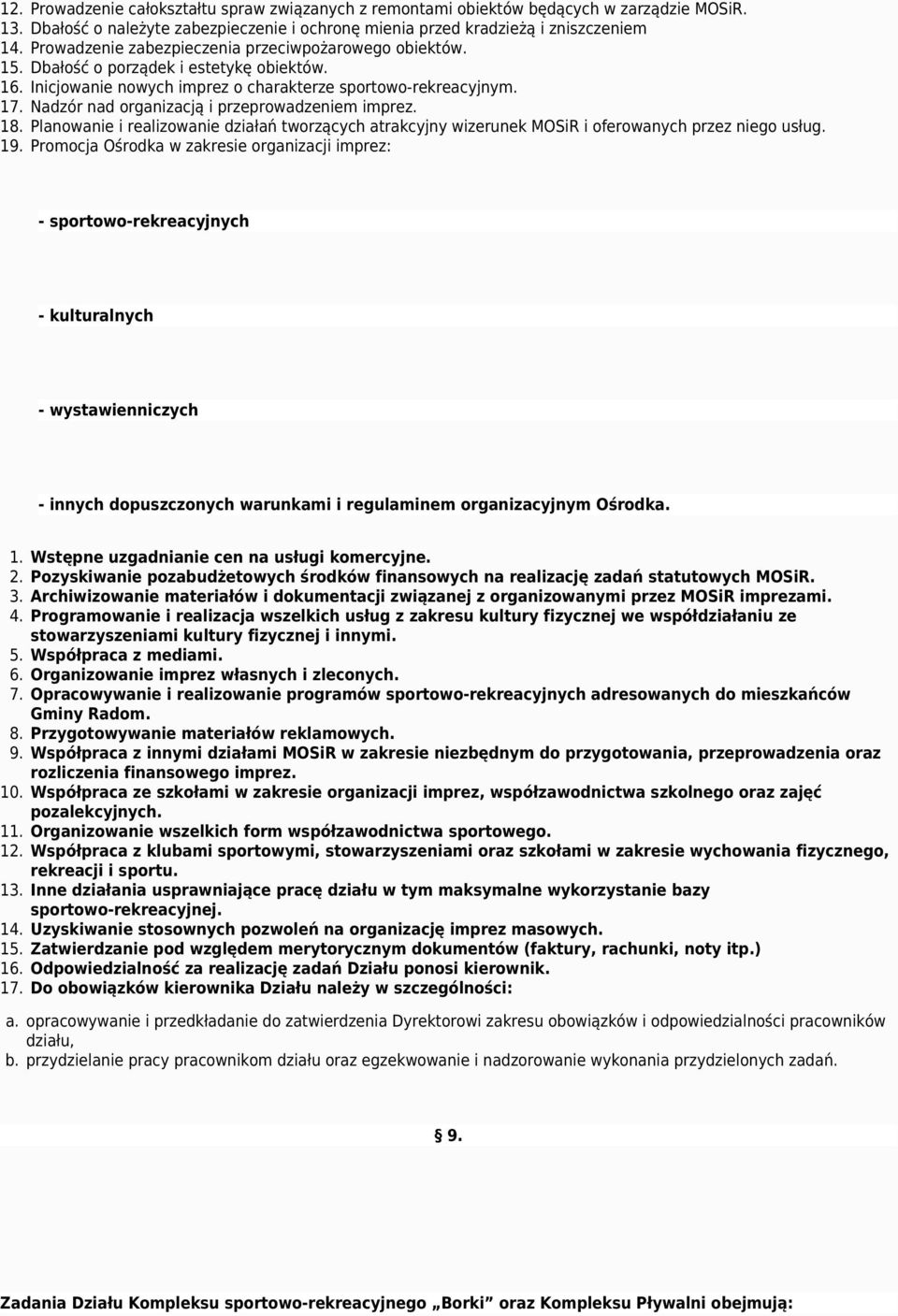 Nadzór nad organizacją i przeprowadzeniem imprez. 18. Planowanie i realizowanie działań tworzących atrakcyjny wizerunek MOSiR i oferowanych przez niego usług. 19.