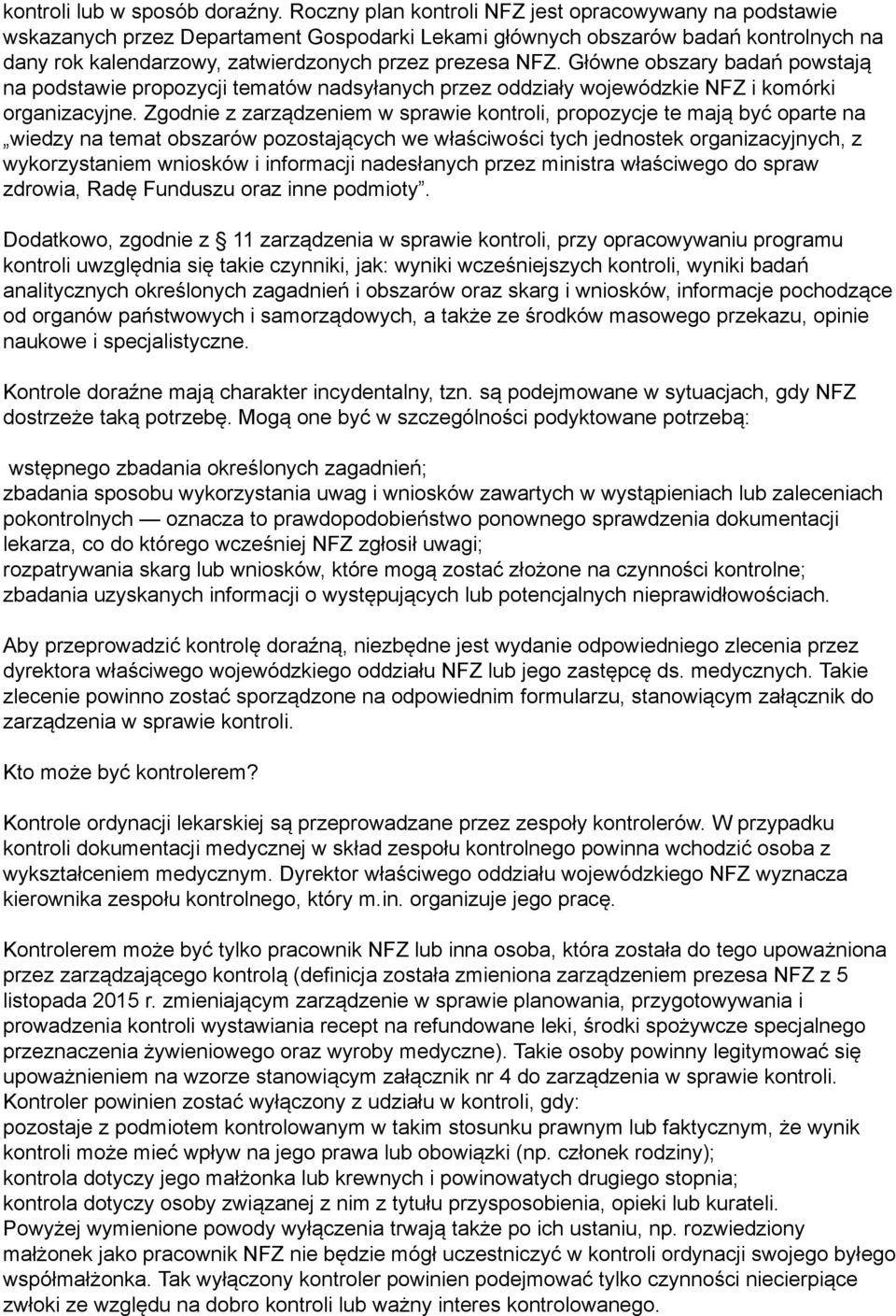 Główne obszary badań powstają na podstawie propozycji tematów nadsyłanych przez oddziały wojewódzkie NFZ i komórki organizacyjne.