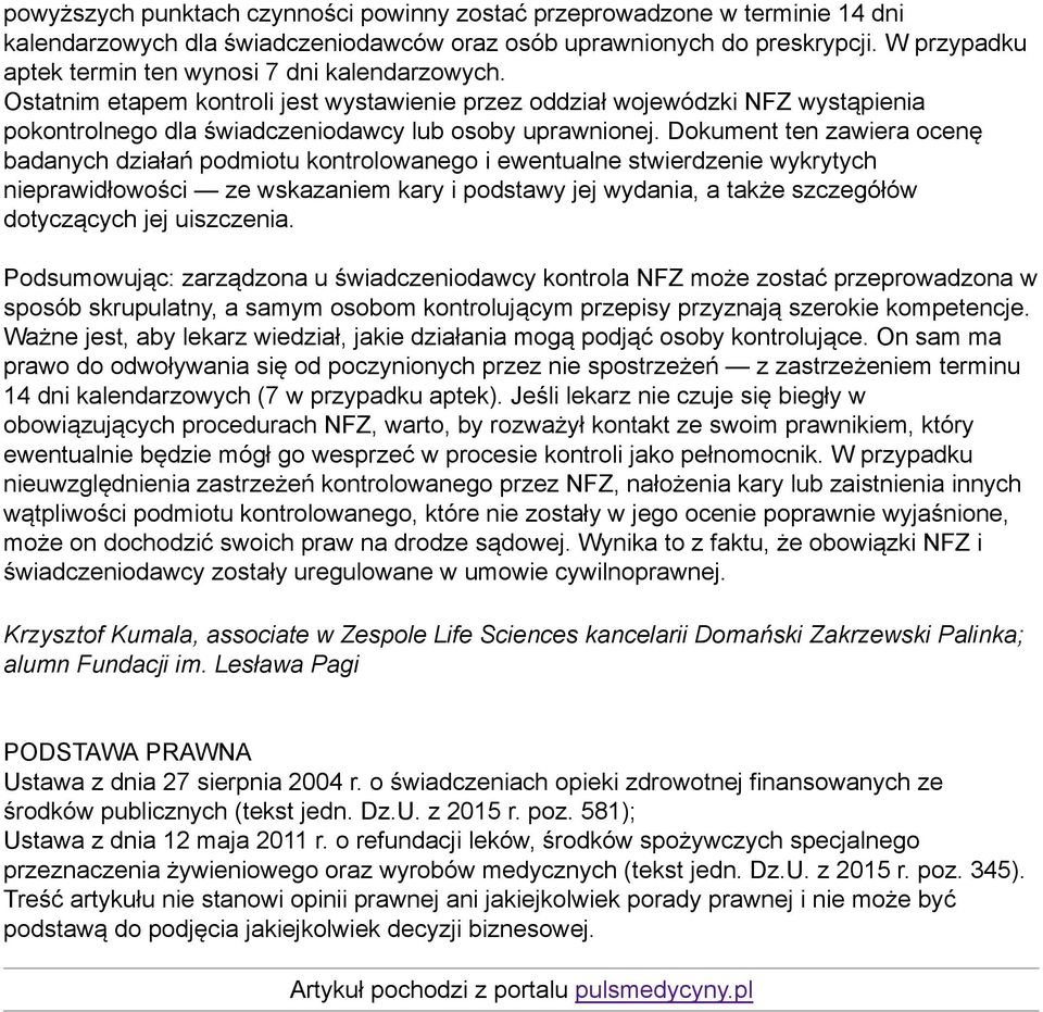 Dokument ten zawiera ocenę badanych działań podmiotu kontrolowanego i ewentualne stwierdzenie wykrytych nieprawidłowości ze wskazaniem kary i podstawy jej wydania, a także szczegółów dotyczących jej