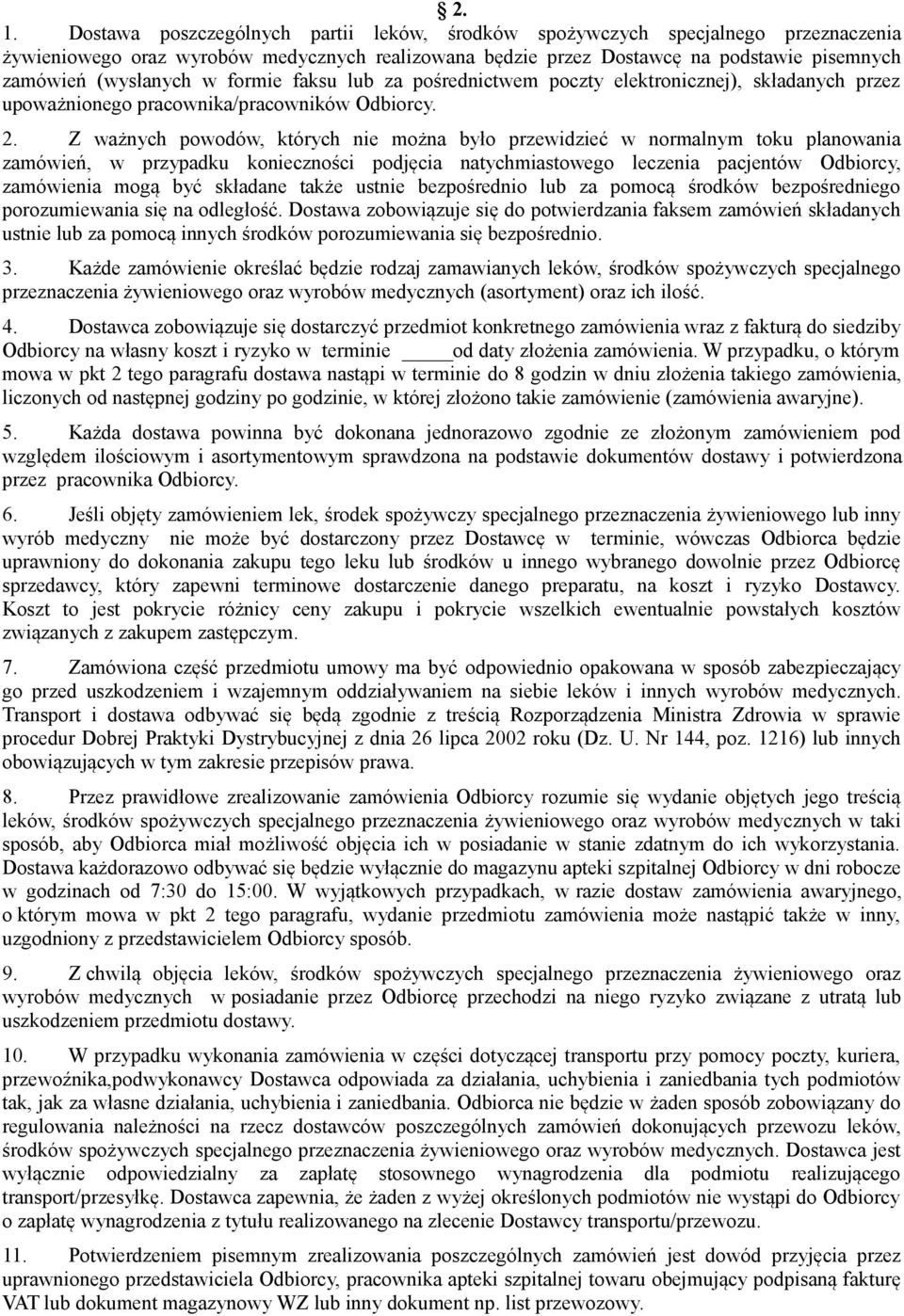 Z ważnych powodów, których nie można było przewidzieć w normalnym toku planowania zamówień, w przypadku konieczności podjęcia natychmiastowego leczenia pacjentów Odbiorcy, zamówienia mogą być